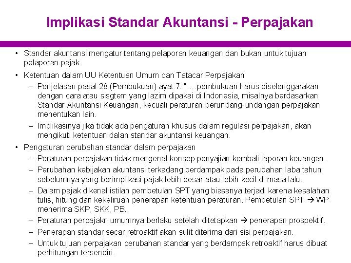 Implikasi Standar Akuntansi - Perpajakan • Standar akuntansi mengatur tentang pelaporan keuangan dan bukan