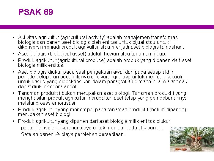 PSAK 69 • Aktivitas agrikultur (agricultural activity) adalah manajemen transformasi biologis dan panen aset