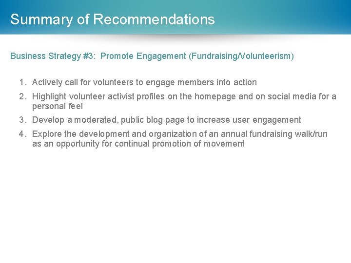 Summary of Recommendations Business Strategy #3: Promote Engagement (Fundraising/Volunteerism) 1. Actively call for volunteers