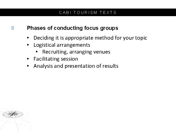 CABI TOURISM TEXTS 8 Phases of conducting focus groups • Deciding it is appropriate