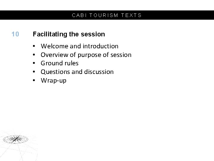 CABI TOURISM TEXTS 10 Facilitating the session • • • Welcome and introduction Overview