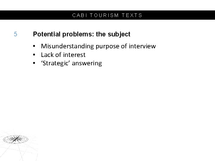 CABI TOURISM TEXTS 5 Potential problems: the subject • Misunderstanding purpose of interview •