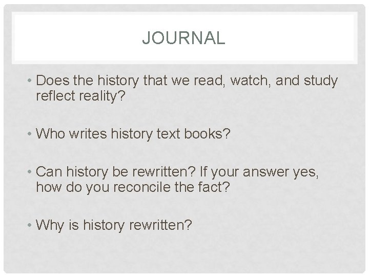 JOURNAL • Does the history that we read, watch, and study reflect reality? •