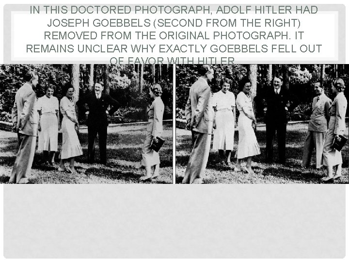 IN THIS DOCTORED PHOTOGRAPH, ADOLF HITLER HAD JOSEPH GOEBBELS (SECOND FROM THE RIGHT) REMOVED