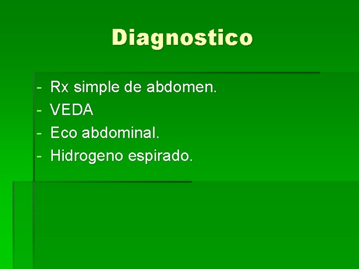 Diagnostico - Rx simple de abdomen. VEDA Eco abdominal. Hidrogeno espirado. 