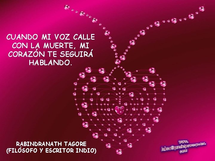 CUANDO MI VOZ CALLE CON LA MUERTE, MI CORAZÓN TE SEGUIRÁ HABLANDO. RABINDRANATH TAGORE