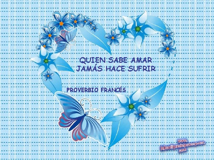 QUIEN SABE AMAR JAMÁS HACE SUFRIR PROVERBIO FRANCÉS 