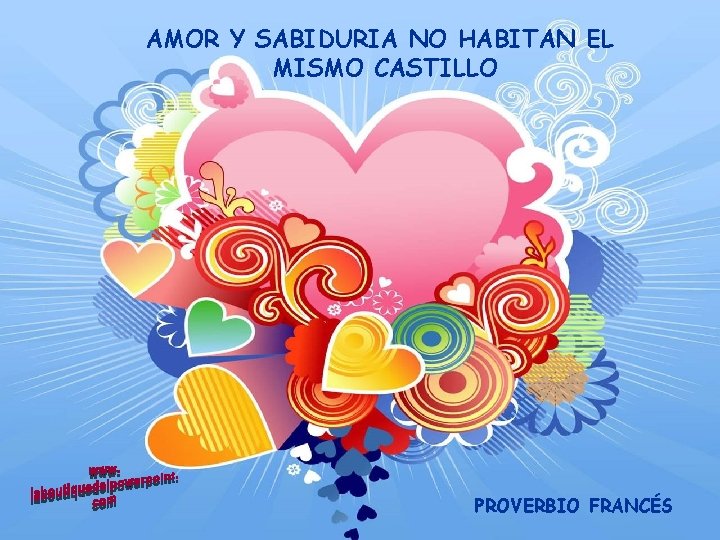AMOR Y SABIDURIA NO HABITAN EL MISMO CASTILLO PROVERBIO FRANCÉS 