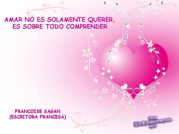 AMAR NO ES SOLAMENTE QUERER, ES SOBRE TODO COMPRENDER FRANCOISE SAGAN (ESCRITORA FRANCESA) 