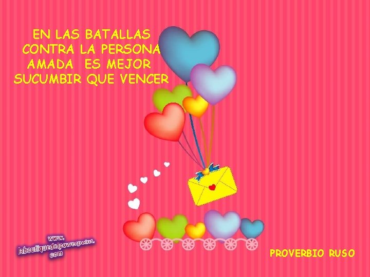 EN LAS BATALLAS CONTRA LA PERSONA AMADA ES MEJOR SUCUMBIR QUE VENCER PROVERBIO RUSO