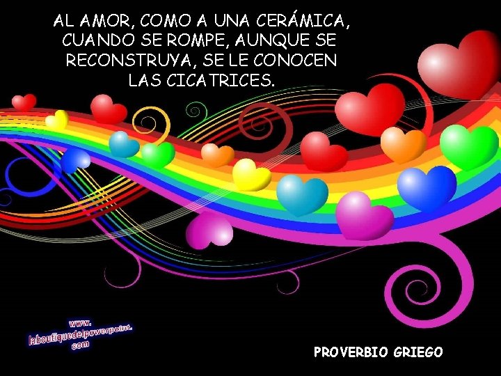 AL AMOR, COMO A UNA CERÁMICA, CUANDO SE ROMPE, AUNQUE SE RECONSTRUYA, SE LE