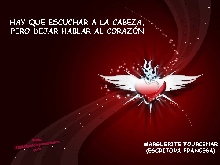HAY QUE ESCUCHAR A LA CABEZA, PERO DEJAR HABLAR AL CORAZÓN MARGUERITE YOURCENAR (ESCRITORA