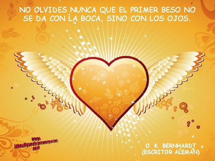 NO OLVIDES NUNCA QUE EL PRIMER BESO NO SE DA CON LA BOCA, SINO