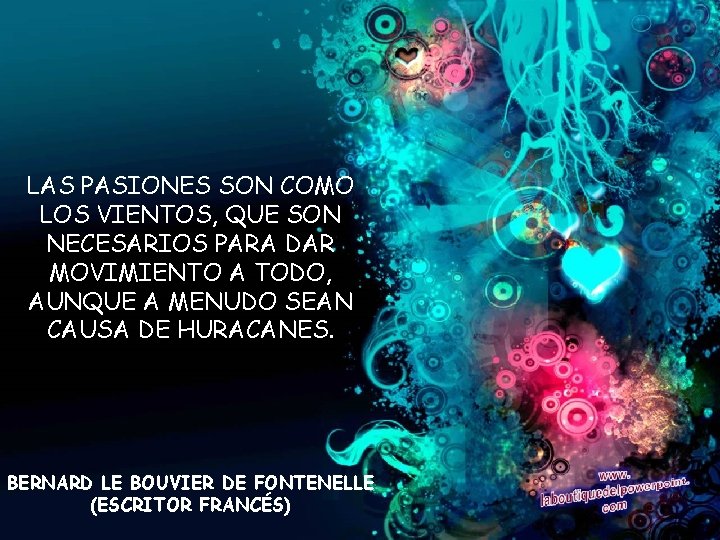 LAS PASIONES SON COMO LOS VIENTOS, QUE SON NECESARIOS PARA DAR MOVIMIENTO A TODO,