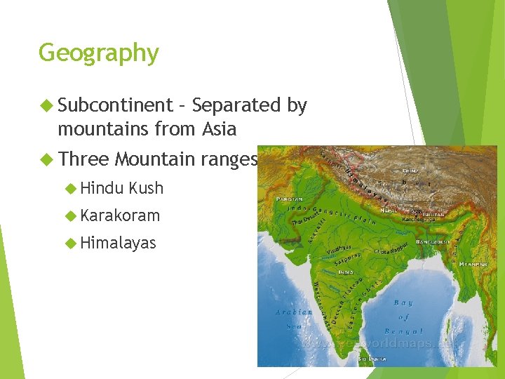 Geography Subcontinent – Separated by mountains from Asia Three Mountain ranges Hindu Kush Karakoram