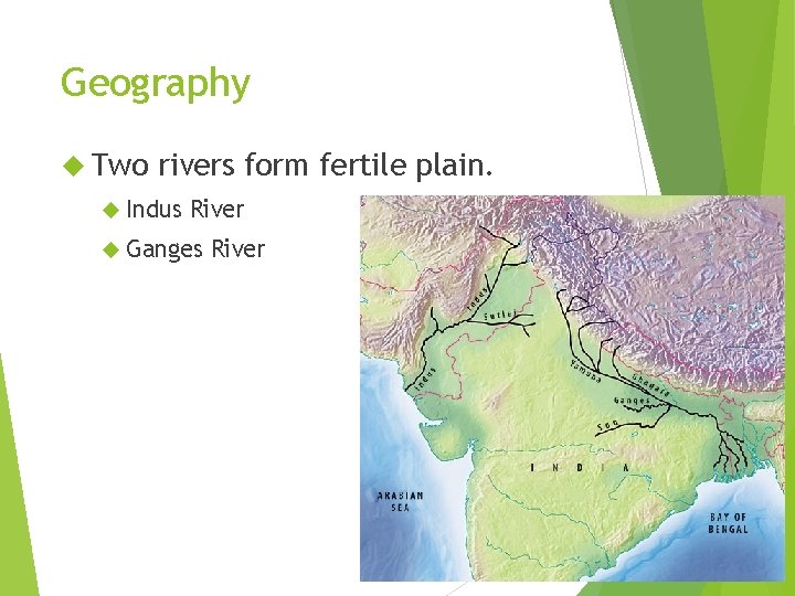 Geography Two rivers form fertile plain. Indus River Ganges River 