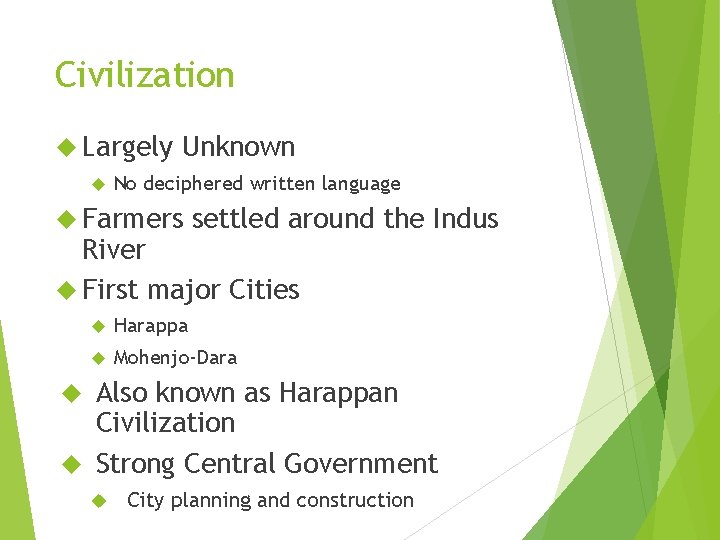 Civilization Largely Unknown No deciphered written language Farmers settled around the Indus River First