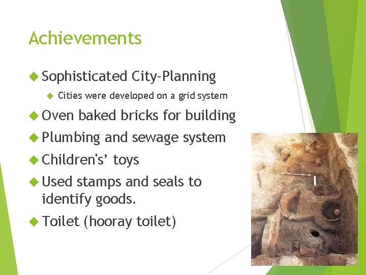 Achievements Sophisticated City-Planning Cities were developed on a grid system Oven baked bricks for