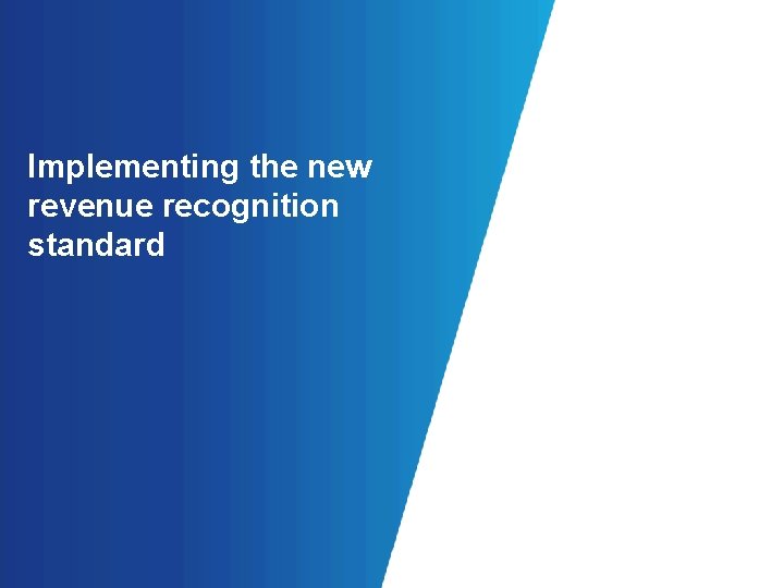 Implementing the new revenue recognition standard 
