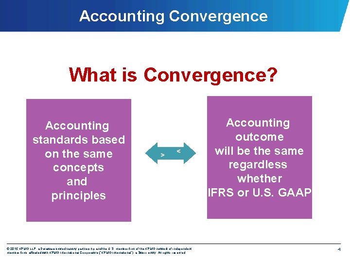 Accounting Convergence What is Convergence? v v Accounting standards based on the same concepts