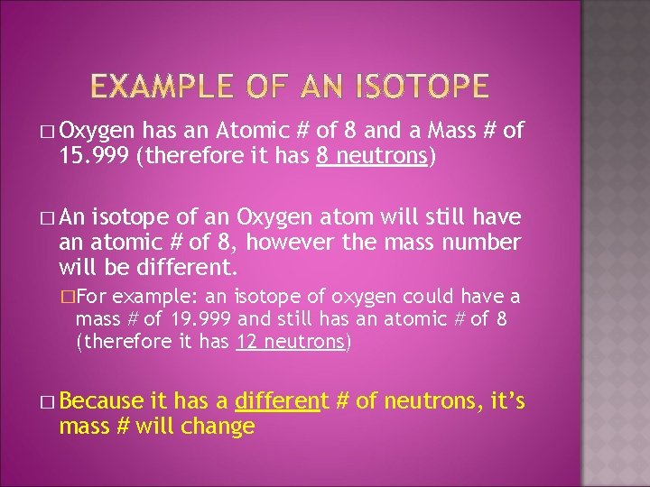 � Oxygen has an Atomic # of 8 and a Mass # of 15.