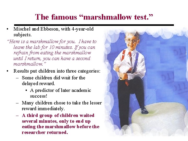 The famous “marshmallow test. ” • Mischel and Ebbeson, with 4 year old subjects.