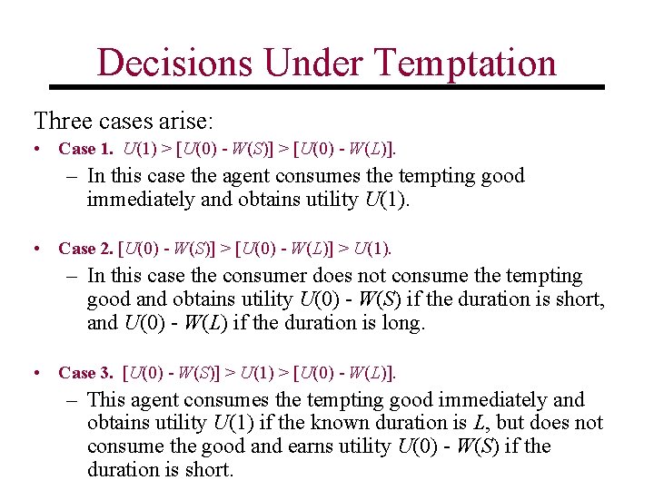 Decisions Under Temptation Three cases arise: • Case 1. U(1) > [U(0) W(S)] >