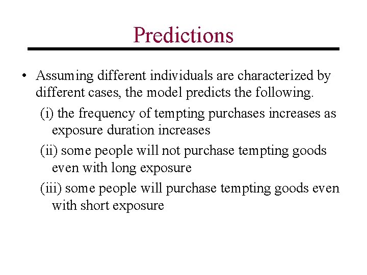 Predictions • Assuming different individuals are characterized by different cases, the model predicts the