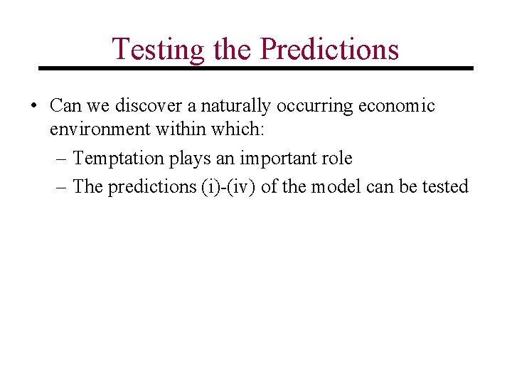 Testing the Predictions • Can we discover a naturally occurring economic environment within which: