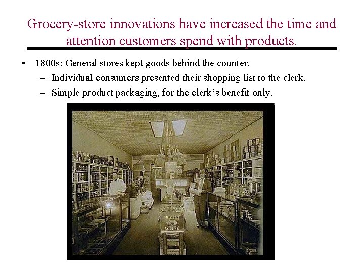 Grocery store innovations have increased the time and attention customers spend with products. •