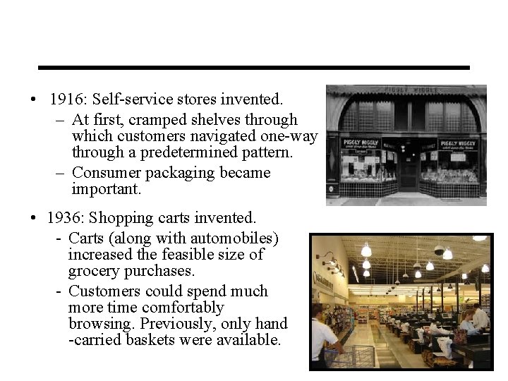  • 1916: Self service stores invented. – At first, cramped shelves through which