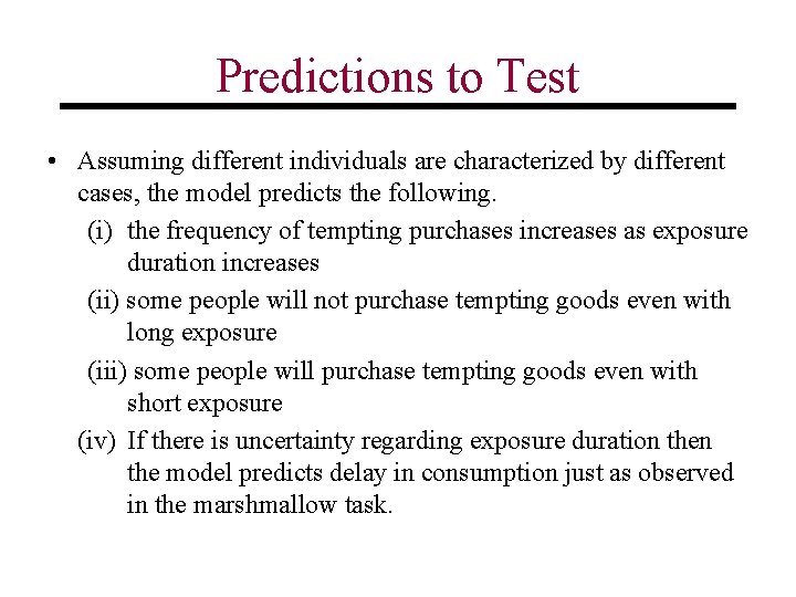Predictions to Test • Assuming different individuals are characterized by different cases, the model