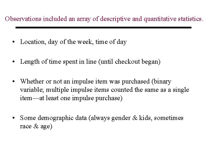 Observations included an array of descriptive and quantitative statistics. • Location, day of the