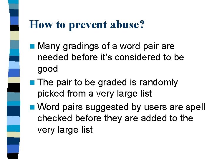 How to prevent abuse? n Many gradings of a word pair are needed before
