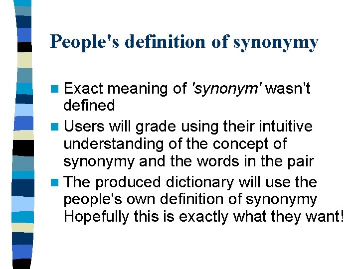 People's definition of synonymy n Exact meaning of 'synonym' wasn’t defined n Users will