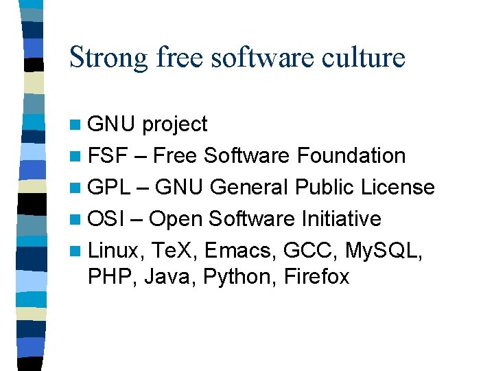 Strong free software culture n GNU project n FSF – Free Software Foundation n