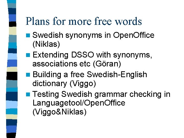 Plans for more free words n Swedish synonyms in Open. Office (Niklas) n Extending