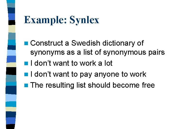 Example: Synlex n Construct a Swedish dictionary of synonyms as a list of synonymous