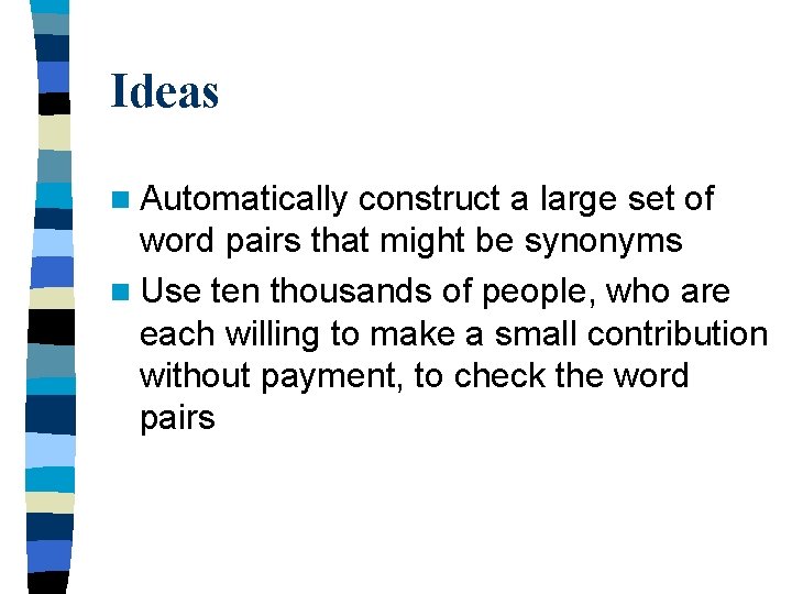 Ideas n Automatically construct a large set of word pairs that might be synonyms