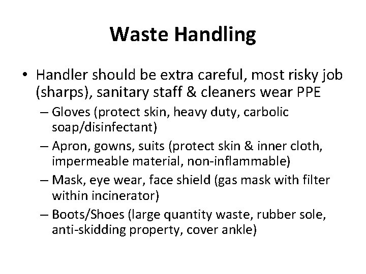 Waste Handling • Handler should be extra careful, most risky job (sharps), sanitary staff