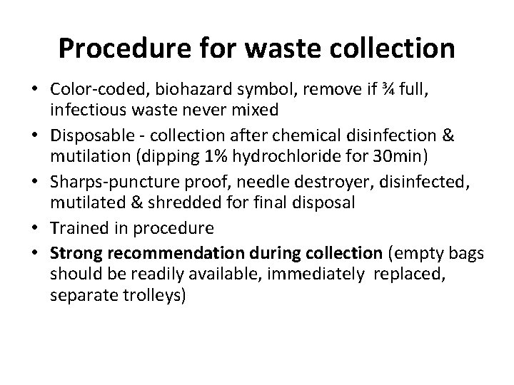 Procedure for waste collection • Color-coded, biohazard symbol, remove if ¾ full, infectious waste