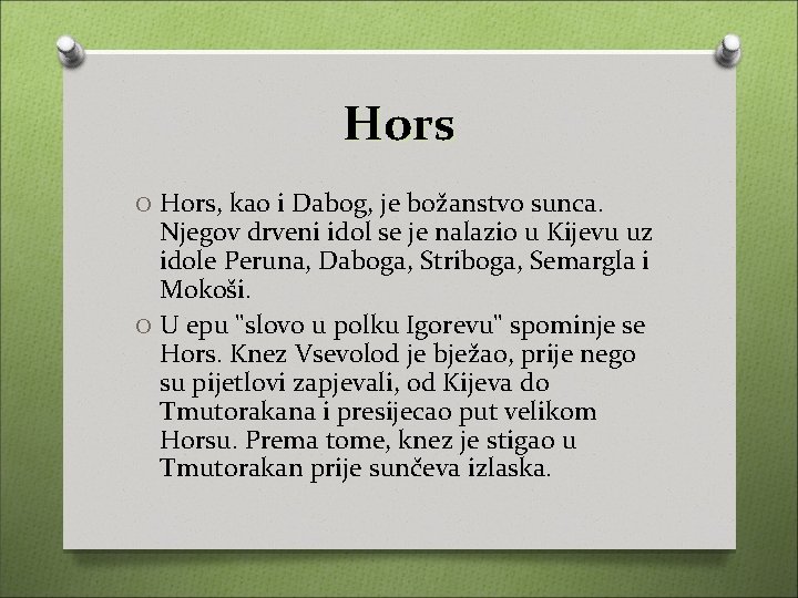 Hors O Hors, kao i Dabog, je božanstvo sunca. Njegov drveni idol se je