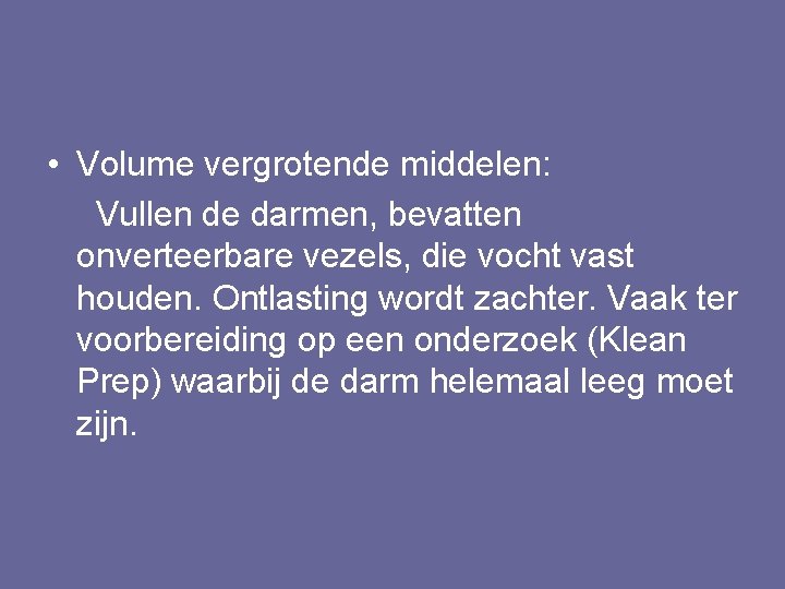  • Volume vergrotende middelen: Vullen de darmen, bevatten onverteerbare vezels, die vocht vast