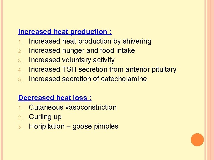 Increased heat production : 1. Increased heat production by shivering 2. Increased hunger and Increased heat production : 1. Increased heat production by shivering 2. Increased hunger and