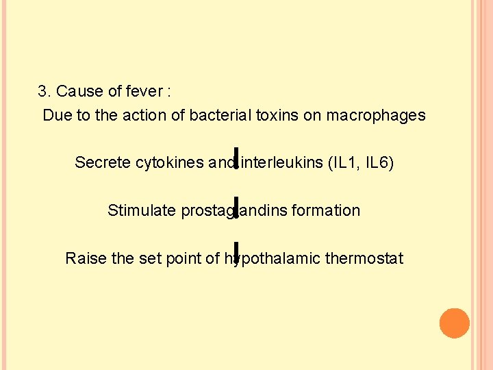 3. Cause of fever : Due to the action of bacterial toxins on macrophages