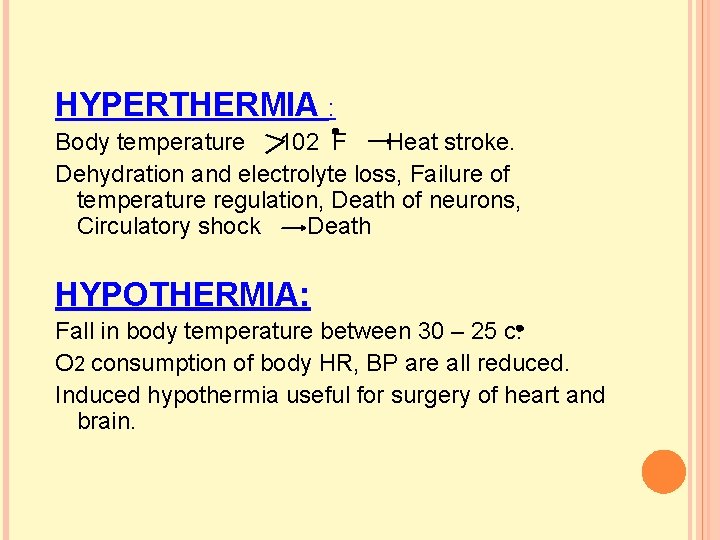HYPERTHERMIA : Body temperature 102 F Heat stroke. Dehydration and electrolyte loss, Failure of