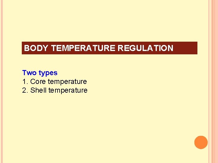 BODY TEMPERATURE REGULATION Two types 1. Core temperature 2. Shell temperature 