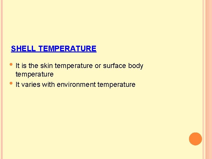SHELL TEMPERATURE • It is the skin temperature or surface body • temperature It