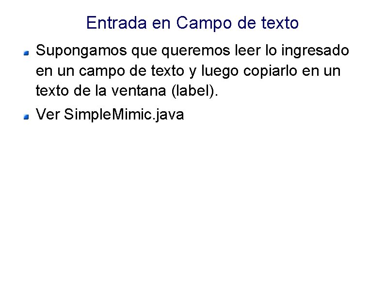Entrada en Campo de texto Supongamos queremos leer lo ingresado en un campo de