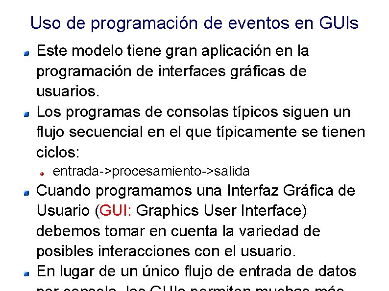 Uso de programación de eventos en GUIs Este modelo tiene gran aplicación en la